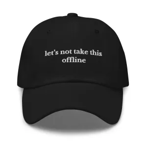let's not take this offline cap