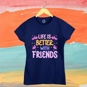 Life is better with Friends T-Shirt