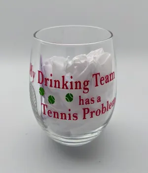 TENNIS WINE GLASS  - AM - DRINKING TEAM HAS A TENNIS PROBLEM